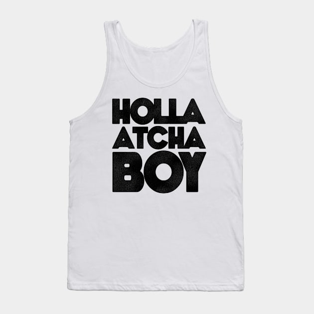 Holla Atcha Boy! Block Typography Tank Top by darklordpug